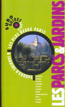 Les Parcs et Jardins. Les plus beaux parcs et jardins d'Europe