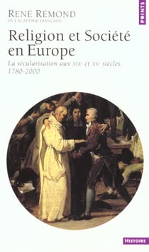 Religion et societe en europe. la secularisation aux xixe et xxe siecles (1789-2000) - nouvelle edit