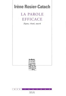 La Parole efficace. Signe, rituel, sacré