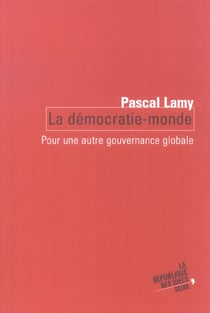 La Démocratie-Monde. Pour une autre gouvernance globale