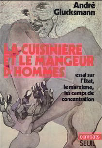 La cuisinière et le mangeur d'hommes - essai sur l'Etat, le marxisme, les camps de concentration