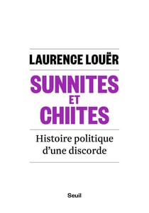Sunnites et chiites - histoire politique d'une discorde