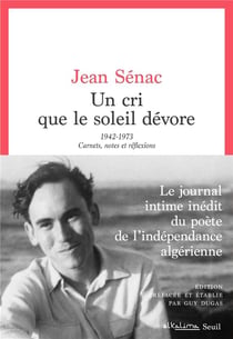 Un cri que le soleil dévore : 1942-1973, carnets, notes et réflexions