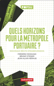 Quels horizons pour la métropole portuaire ?  Nouveaux récits strasbourgeois