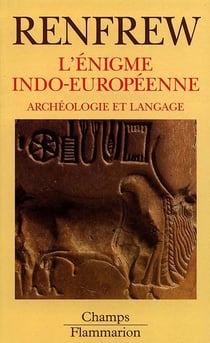 L'enigme indo-europeenne - archeologie et langage