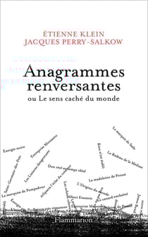 Anagrammes renversantes ou le sens caché du monde