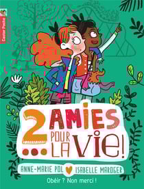 Deux amies pour la vie ! Tome 3 - obéir ? non merci !