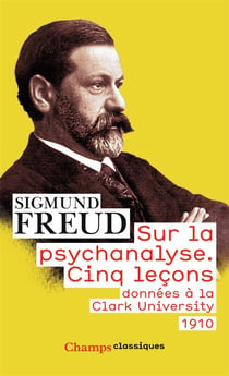Sur la psychanalyse - cinq leçons données à la Clark University 1910