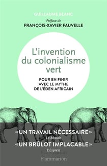 L'invention du colonialisme vert - pour en finir avec le mythe de l'Eden africain
