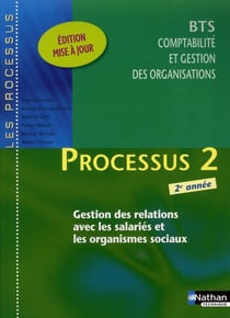 LES PROCESSUS 2 : gestion des relations avec les salariés et les organismes sociaux - BTS comptabilité et gestions des organisations - 2e année - livre de l'élève (édition 2011)