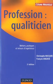 Profession : qualiticien - 2ème édition - État des lieux, retours d'expérience et pratiques : État des lieux, retours d'expérience et pratiques