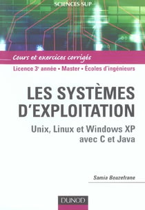 Les systèmes d'exploitation - unix, linux, windows xp avec c et java - l3/master/écoles d'ingénieurs - cours et exercices corrigés