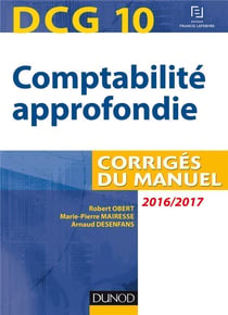 Dcg 10 - comptabilité approfondie 2016/2017 - corrigés du manuel (7e édition)