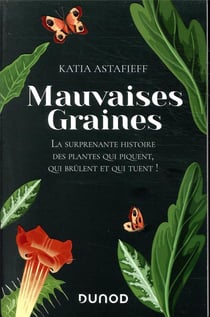 Mauvaises graines - la surprenante histoire des plantes qui piquent, qui brûlent et qui tuent !