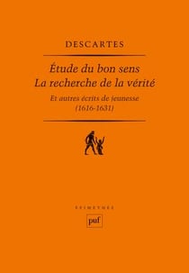 Étude du bon sens - la recherche de la vérité et autres écrits de jeunesse - 1616-1631
