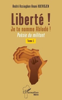 Liberté ! je te nomme Ablodé ! : poèsie du militant