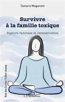 Survivre à la famille toxique : Rupture familiale et reconstruction