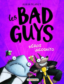 Les Bad Guys Tome 3 : Héros incognito