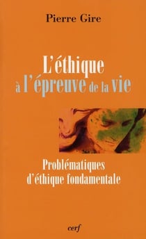 L'éthique à l'épreuve de la vie - problématiques d'éthique fondamentale