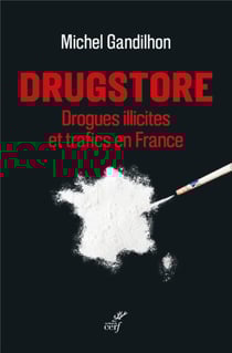Drugstore : drogues illicites et trafics en France