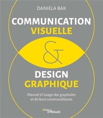 Communication visuelle et design graphique - manuel à l'usage des graphistes et de leurs commanditaires