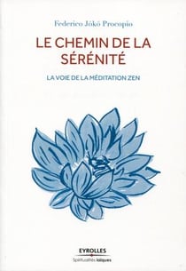Le chemin de la sérénité - l'art de la méditation zen