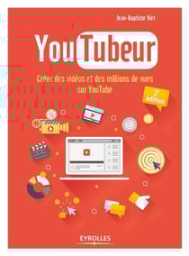 Youtubeur - créer des vidéos et des millions de vues sur Youtube (2e édition)