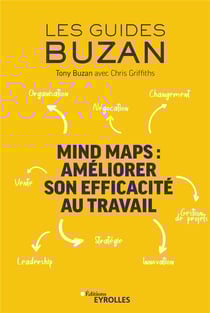 Mind maps : améliorer son efficacité au travail - organisation, négociation, changement, vente (2e édition)