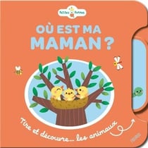 Ou est ma maman ? Tire et découvre... les animaux