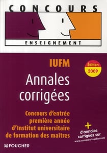 Iufm, concours d'entrée en 1ère année d'institut universitaire de formation de maîtres - annales corrigées, concours (édition 2009)