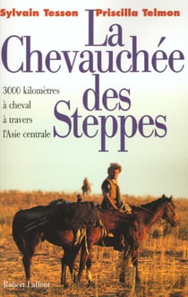 La chevauchée des steppes - 3000 km à cheval à travers l'Asie centrale