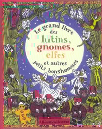 Le grand livre des lutins, gnomes, elfes et autres petits bonshommes