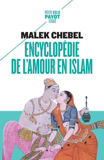 Encyclopédie de l'amour en islam - érotisme, beauté et sexualité dans le monde arabe, en Perse et en Turquie