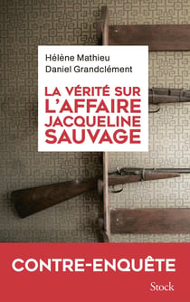La vérité sur l'affaire Jacqueline Sauvage : Contre-enquête