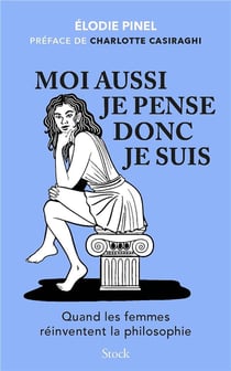 Moi aussi je pense donc je suis : Quand les femmes réinventent la philosophie