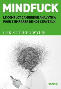 Mindfuck - le complot Cambridge Analytica pour s'emparer de nos cerveaux