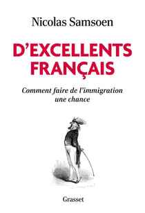D'excellents Français : Comment faire de l'immigration une chance