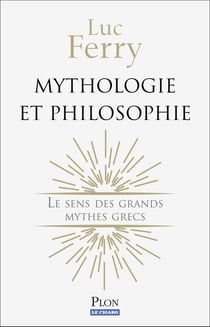Mythologie et philosophie - le sens des grands mythes grecs