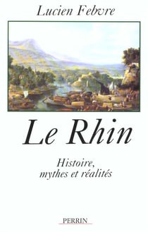 Le rhin : histoire, mythe et realite