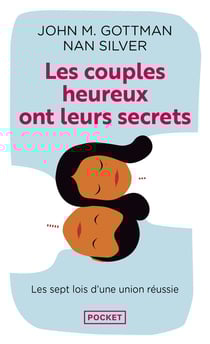 Les couples heureux ont leurs secrets - les sept lois de la réussite