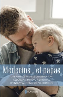 Médecins et papas : une famille pour le Dr Emmerson, séduisant imprévu à l'hôpital, un nouveau bonheur pour Rachel
