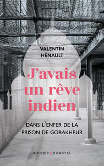 J'avais un rêve indien : Dans l'enfer de la prison de Gorakhpur