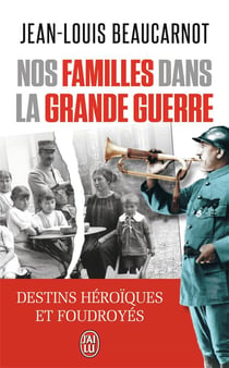 Nos familles dans la Grande Guerre - destins héroïques et foudroyés