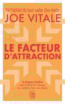 Le facteur d'attraction : 5 étapes faciles pour attirer la richesse ou combler tous vos désirs