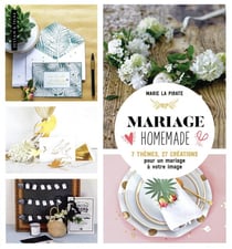 Mariage home-made - 7 thèmes, 27 créations pour un mariage à votre image
