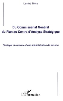 Du commissariat général du plan au centre d'analyse stratégique - stratégie de réforme d'une administration de mission