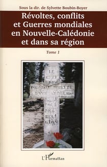 Révoltes, conflits et guerres mondiales en Nouvelle-Calédonie et dans sa région Tome 1