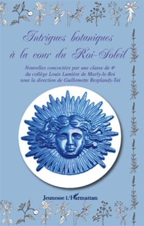 Intrigues botaniques a la cour du Roi-Soleil