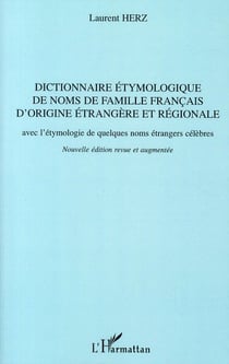 Dictionnaire étymologique de noms de famille français d'origine étrangère et régionale avec l'étymologie de quelques noms étrangers célèbres