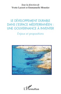 Le développement durable dans l'espace méditerranéen : une gouvernance à inventer - enjeux et propositions